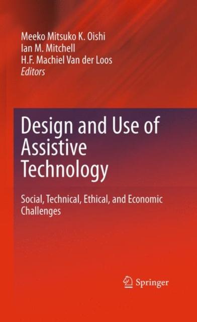The Design and Use of Assistive Technology : Social, Technical, Ethical, and Economic Challenges Book