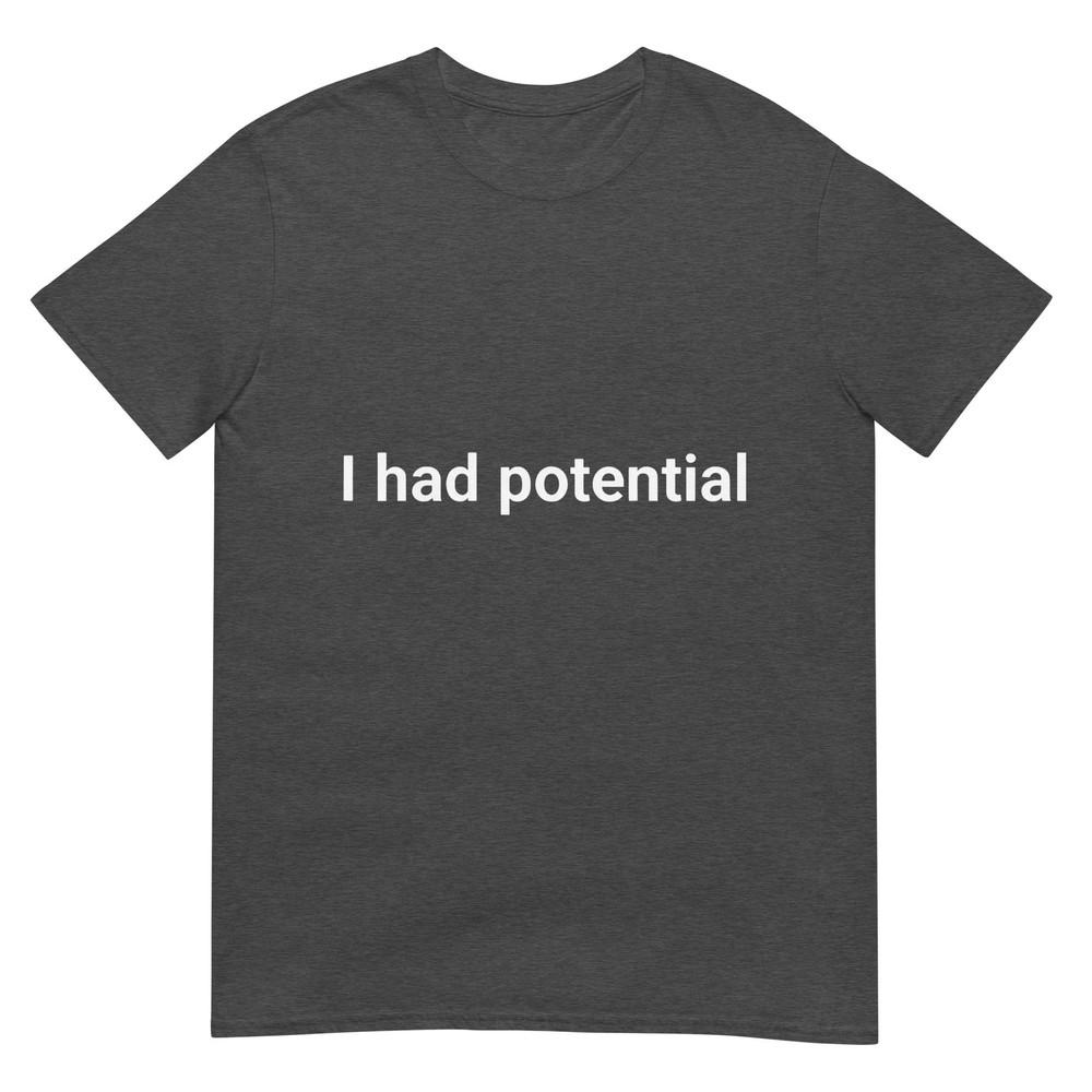 I Had Potential Motivational Quote Humor TShirt