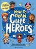 Книга How To Draw Cute Heroes : Step-By-Step Instructions for 50 Icons!