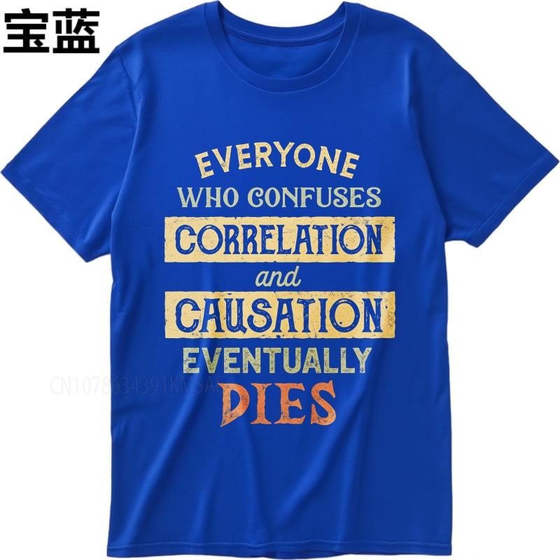 Unisex Summer For Her T Shirt Everyone Who Confuses Correlation And Causation Eventually Dies Short Sleeve Travel Oneck