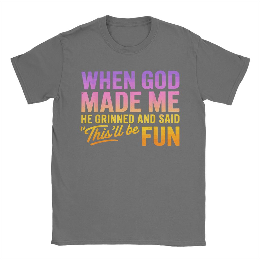 When God Made Me He Grinned And Said Thisll Be Fun Humor TShirt Summer TShirts Mens Cotton Plus Size Tees Short Sleeve Tops