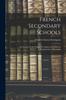 Книга French Secondary Schools : An Account of the Origin, Development and Present Organization of Secondar