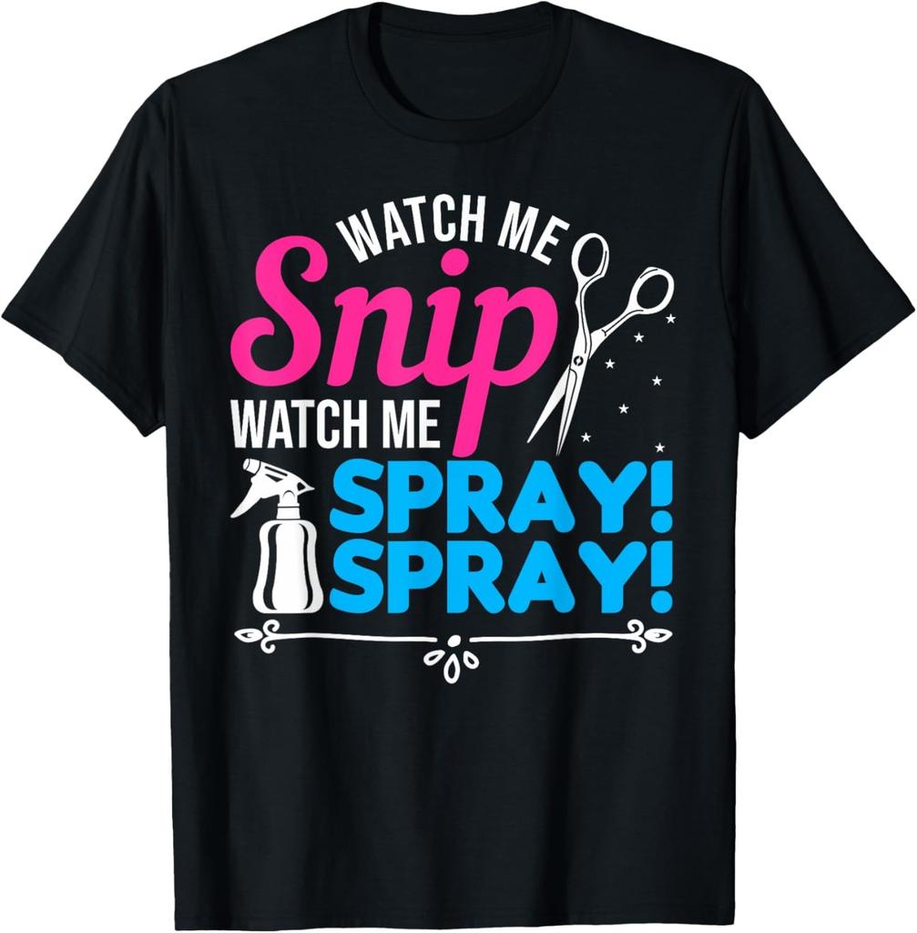 Watch Me Snip Watch Me Spray Spray - Hairdresser Humor T-Shirt