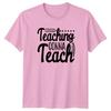 Teaching Gonna Teach Unisexs TShirt Teacher Appreciation Gift For Her