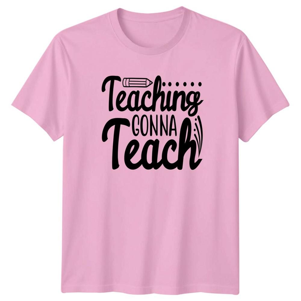 Teaching Gonna Teach Unisexs TShirt Teacher Appreciation Gift For Her