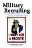 The Military Recruiting : How To Build Recruiting Skills, Get Results, Adapt To the Mission, and Sustain Success Book