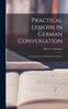 Книга Practical Lessosn In German Conversation : A Companion To All German Grammars
