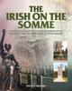 Книга The Irish On the Somme : A Battlefield Guide To the Irish Regiments In the Great War and the Monuments To Their Memory