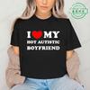 I Love My Hot Autistic Boyfriend Summer T Shirt Funny Couple T-shirt Casual Short Sleeve Tees Fashion Streetwear Woman Clothes