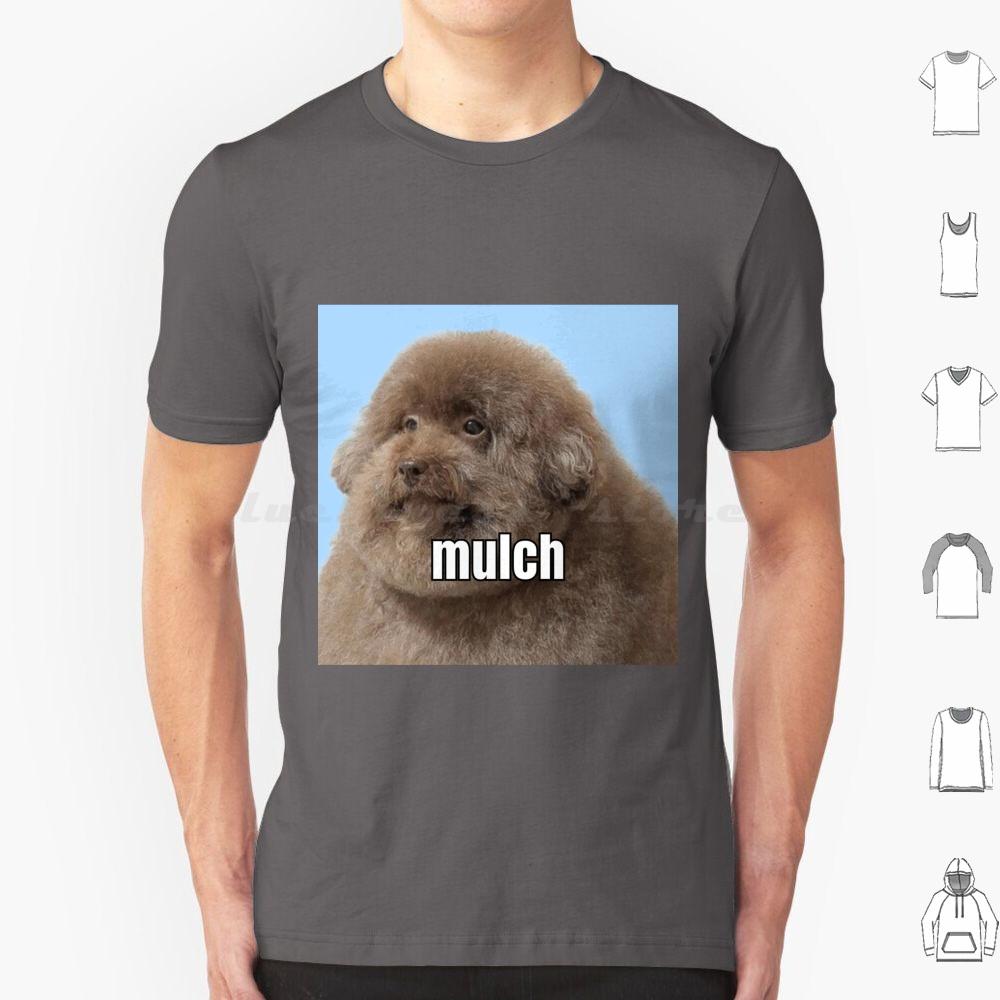 Mulch Dog T Shirt Big Size 100 Cotton Mulch Gang Mulch Gang For Life Mulch Dog Mulch Dog Meme Dog Eating Mulch Meme Meme Funny