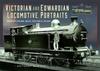 The Victorian and Edwardian Locomotive Portraits, Northern England, Wales, Scotland and Ireland Book