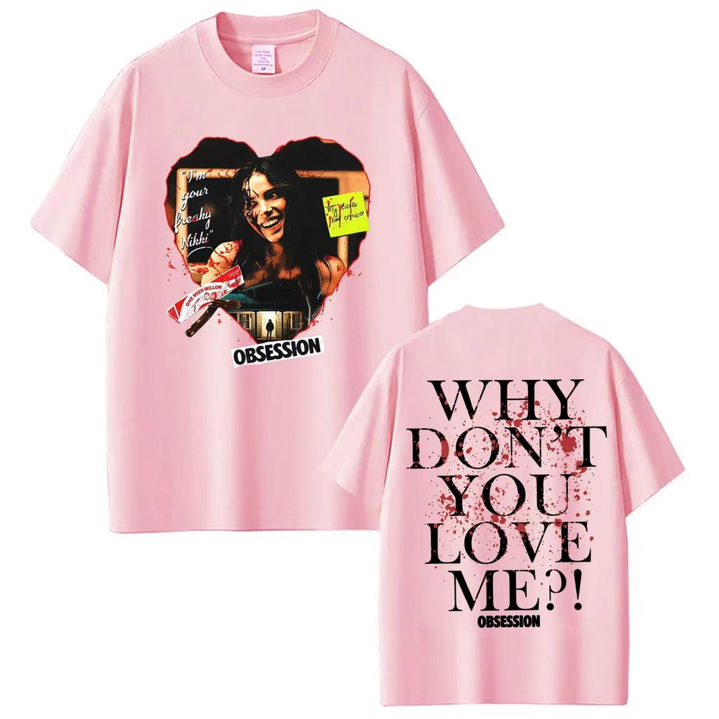 2026 Summer Hot Sale Obsession Horror Why You Don't Love Me T Shirts Men Women Hip Hop Streetwear Tee Breathable and Comfortable Clothes