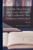 Книга A New, Practical and Easy Method of Learning the German Language : With a Pronounciation, Arranged Ac