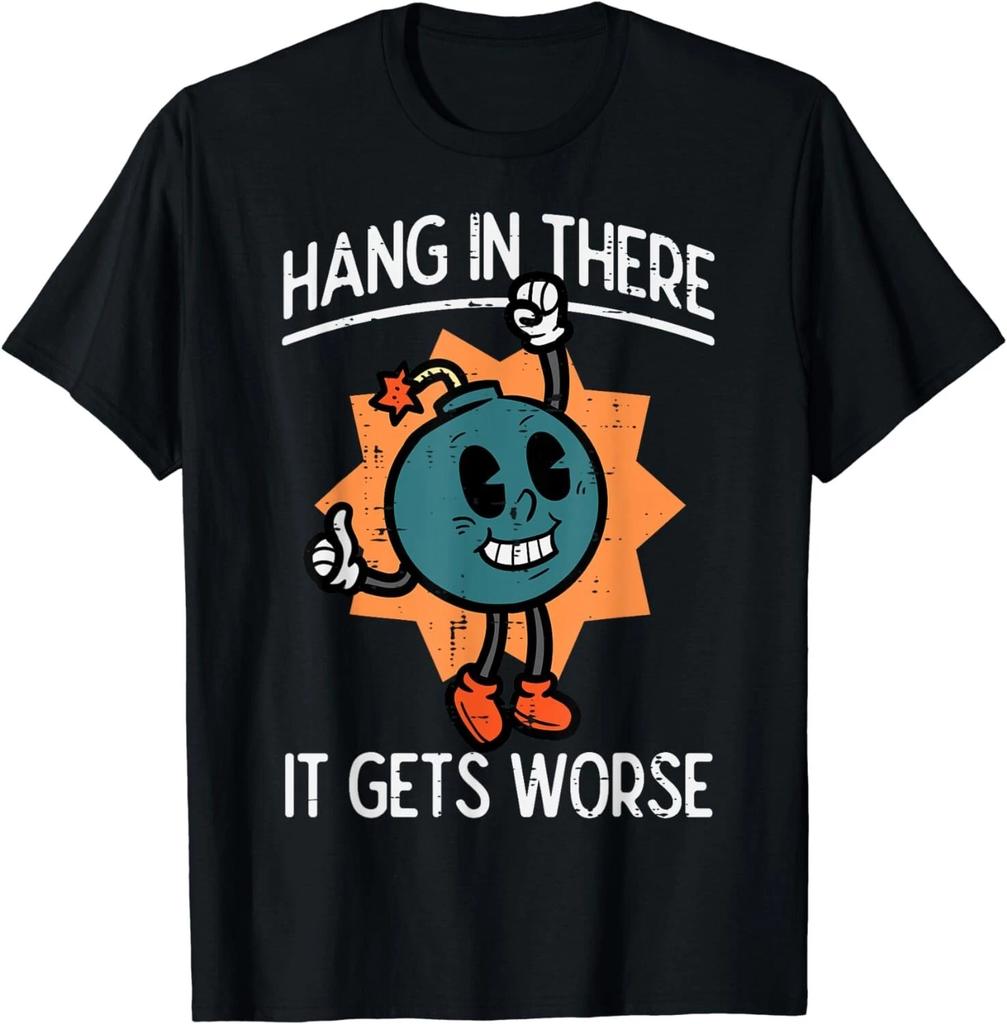 Hang In There It Gets Worse Bomb Funny Existential Dread Unisex T-Shirt