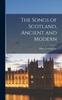 Книга The Songs of Scotland, Ancient and Modern