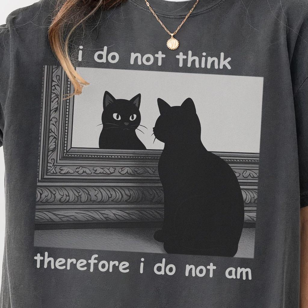 Comfort Colors I Do Not Think Therefore Shirt - Funny Cat Tshirts