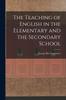 The The Teaching of English In the Elementary and the Secondary School Book