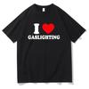 Gaslighting T Shirt Unisex Harajuku Graphic I Love Gaslighting Letter Print Tshirts Unisex Funny Aesthetic Casual Sand Cotton Tees