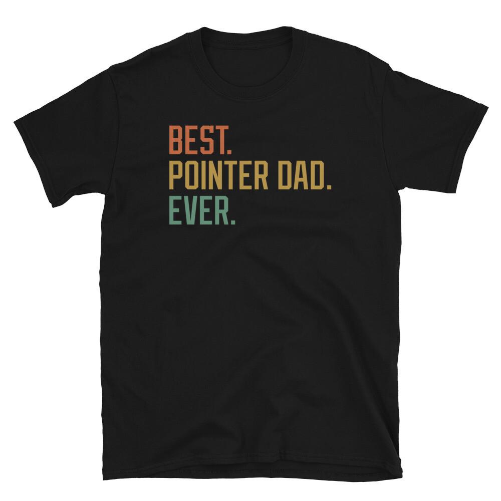 Best Pointer Dad Ever Dog Breed Puppy Short-Sleeve Unisex T-Shirt