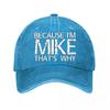 Because Im Mike Thats Why Text Graphic Washed Baseball Cap Outdoor For Womens Unisex FeUnisex