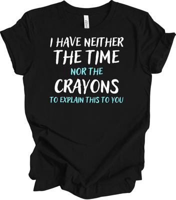 Neither Time Nor Crayons Funny Sarcasm Quote T-Shirt