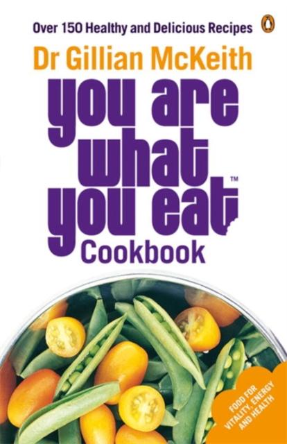 The You Are What You Eat Cookbook : Over 150 Healthy and Delicious Recipes from the Multi-million Copy Bestseller Book