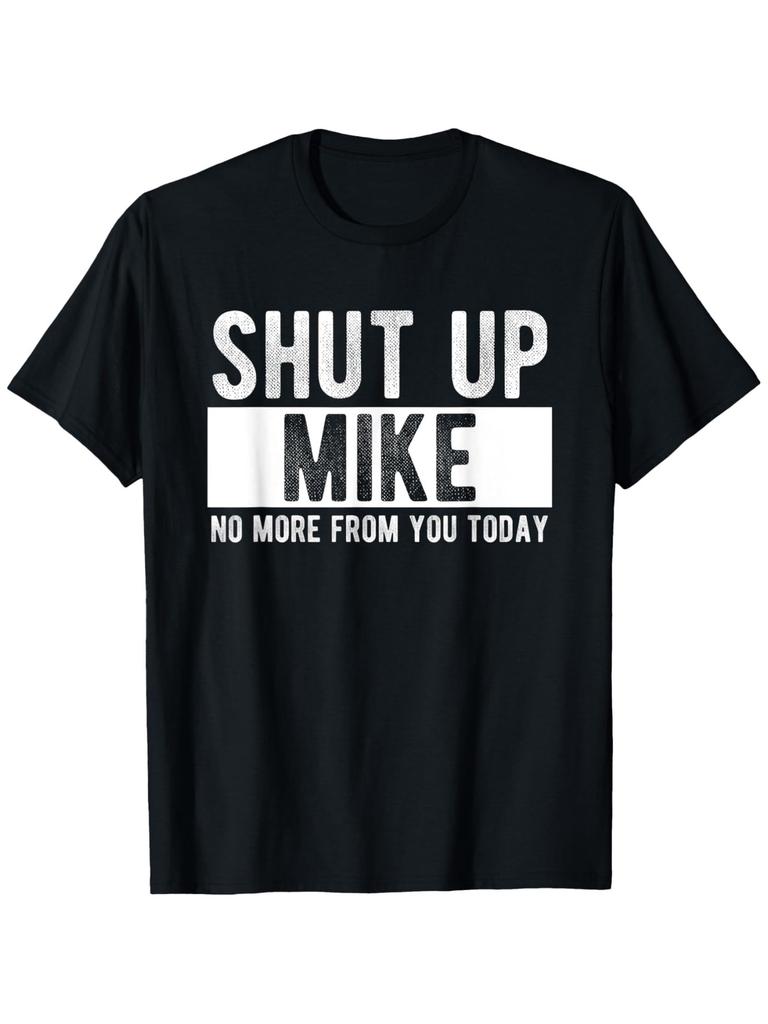Unisex T-shirt Funny Mike T-Shirt Funny Mike Name T-Shirt, Unisex Shut Up Mike No More From You Today,