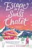 Книга Escape To the Swiss Chalet : The Must-read Hilarious New Fiction Debut To Escape with In 2023!