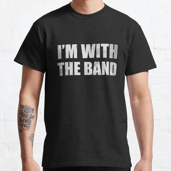 I'm With The Band Best Design Gift Ideas Classic T-Shirt S-3XL