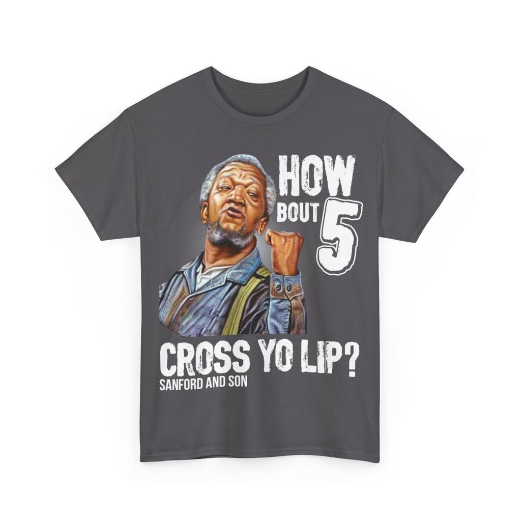 26 How about 5 cross yo lips? - Fred Sandford T-shirt Unisex T-Shirt