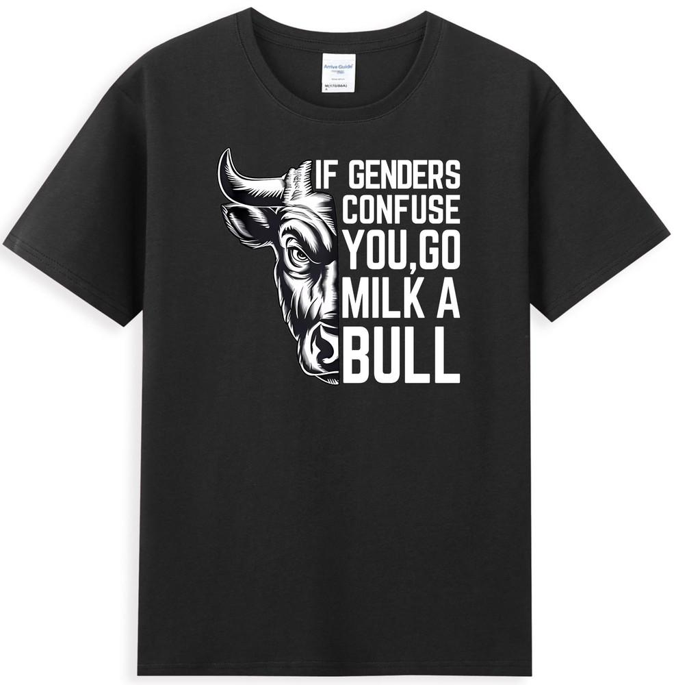 If Genders Confuse You Go Milk A Bull Funny Sarcastic Quote Cool Unisexs Tshirt