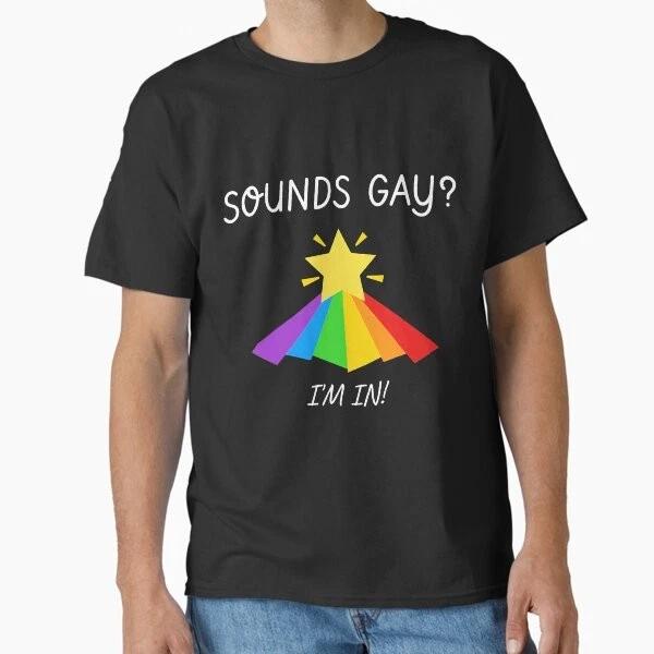 Funny Gay Pride Sounds Gay Im In Lgbtq Classi TShirt Made In UsAus Size S2xl