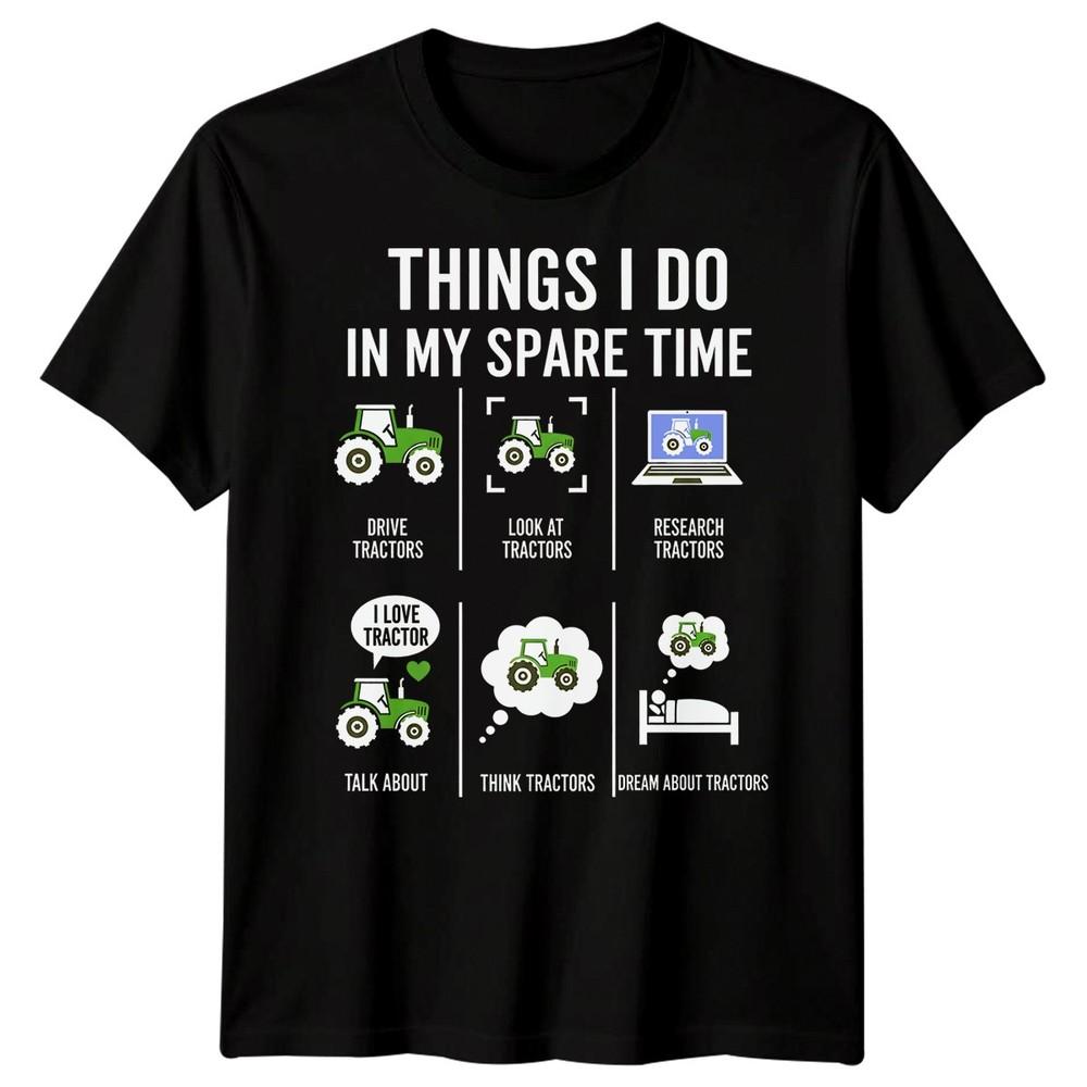 Things I Do In My Spare Time Tractors Hobby Unisexs Unisexs Graphic Tee