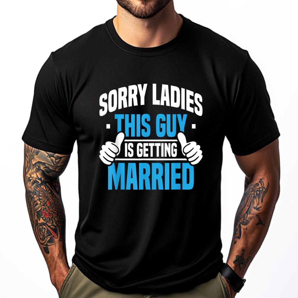 Sorry Ladies Bachelor Party Stag Groomsmen Getaway Wedding Designer T Shirt Man Mens Designer Clothes