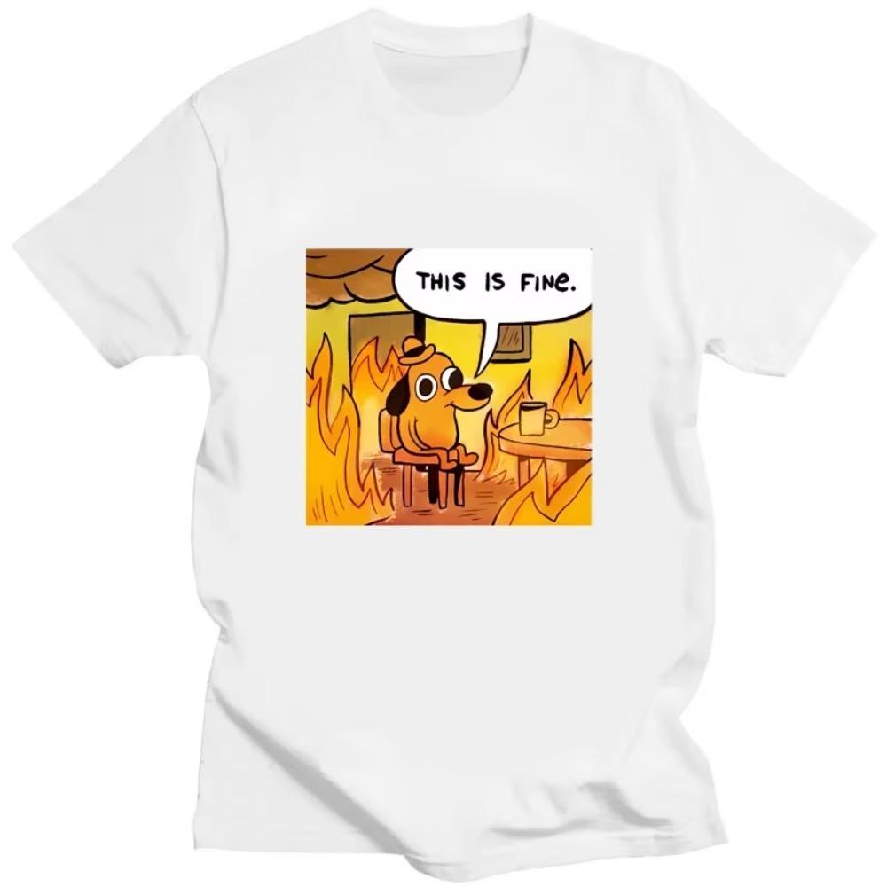 Kawaii T Shirt This Is Fine Things Are Going To Be Ok Meme Creative TShirt Gift for Harajuku Friends Men Women Tee Men Clothing