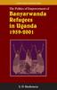 Книга The Politics of Empowerment of Banyarwanda Refugees In Uganda 1959-2001