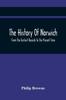 Книга The History Of Norwich, From The Earliest Records To The Present Time