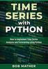 Книга Time Series with Python : How To Implement Time Series Analysis and Forecasting Using Python