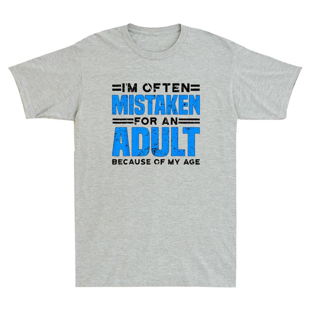Im Often Mistaken For An Adult Because Of My Age Funny Saying Unisexs Tshirt Tee
