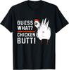 Guess What Chicken Butt White Design Unisex T-shirt
