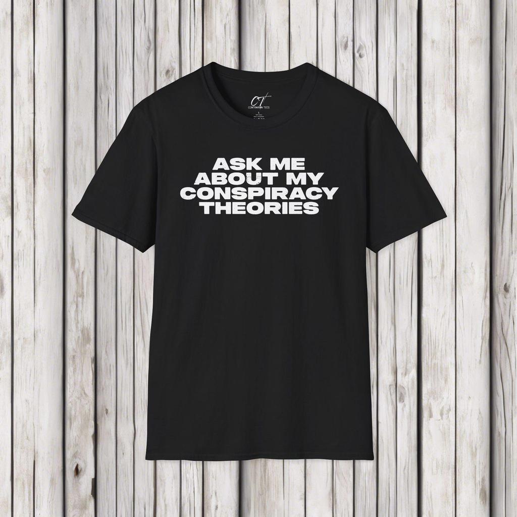 Ask me about my Conspiracy Theories T-Shirt, Funny Graphic Tee, Gift for Friends, Pop Culture Apparel, Casual Wear, Humor Clothing