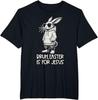 Bruh Easter Is For Jesus Christian Religious Men Women Kids TShirt Unisex T-Shirt