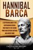 Книга Hannibal Barca : A Captivating Guide To the Carthaginian General Who Fought In the Second Punic War Between Carthage and Ancient Rome
