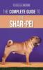 Книга The Complete Guide To the Shar-Pei : Preparing For, Finding, Training, Socializing, Feeding, and Loving Your New Shar-Pei Puppy