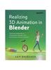 Книга Realizing 3D Animation In Blender : The Fundamentals of 3D Animation In Blender, from Keyframing To Character Movement