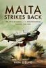 The Malta Strikes Back : The Role of Malta In the Mediterranean Theatre 1940-1942 Book