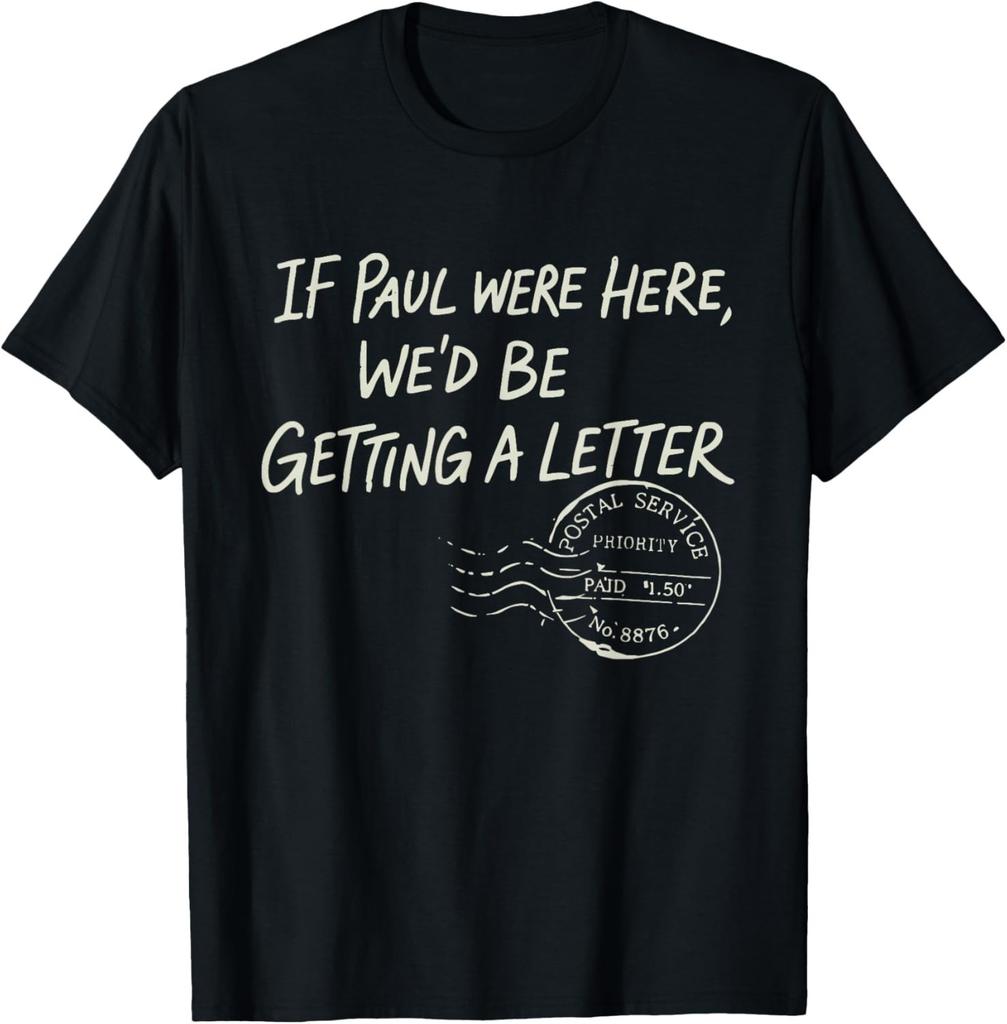 If Paul were Here We'd Be Getting A Letter Christian Humor unisex T-Shirt