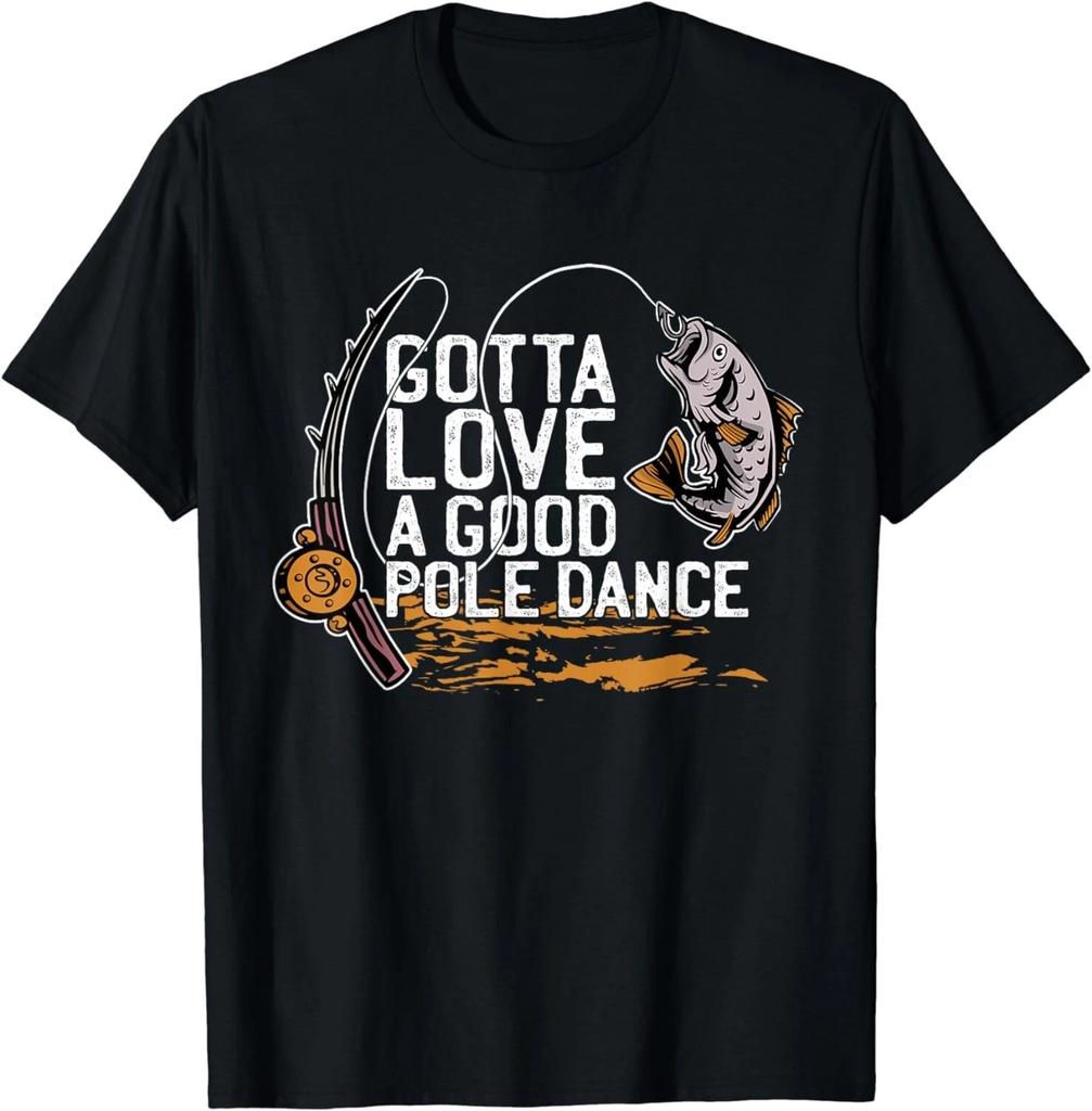 Gotta Love A Good Pole Dance, Fishermen Fishing Fish Angler Gift Unisex T-Shirt