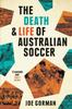 Книга The Death and Life of Australian Soccer