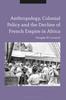 Книга Anthropology, Colonial Policy and the Decline of French Empire In Africa